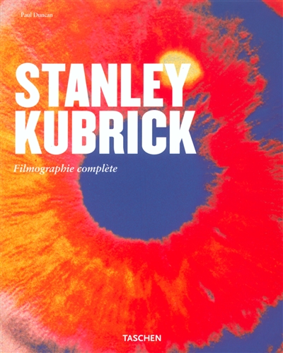 Stanley Kubrick : un poète visuel (1928-1999) : filmographie complète