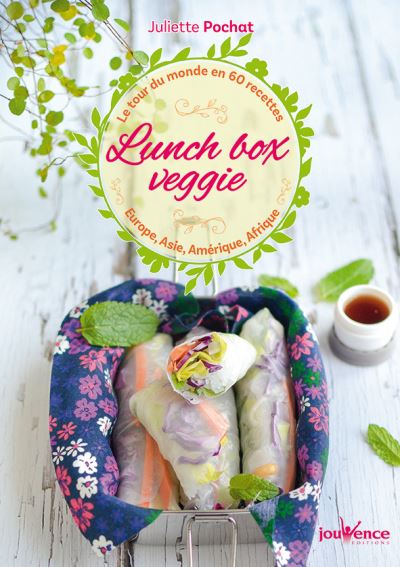 Lunch box veggie : le tour du monde en 60 recettes : Europe, Asie, Amérique, Afrique
