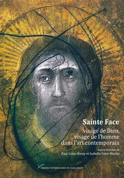 Sainte Face : visage de Dieu, visage de l'homme dans l'art contemporain (XIX-XXIe siècle)
