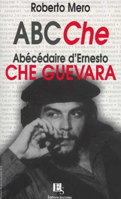 ABCChe : abécédaire des idées et de la vie d'Ernesto Che Guevara