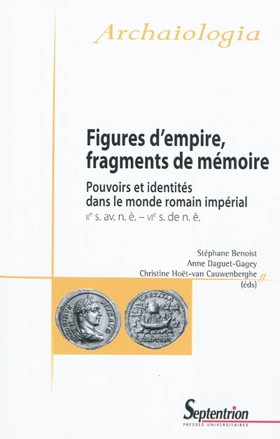 Figures d'Empire, fragments de mémoire : pouvoirs et identités dans le monde romain impérial (IIe s. av. n. è.-VIe s. de n. è.)