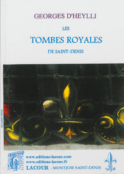 Les tombes royales de Saint-Denis : histoire et nomenclature des tombeaux, extraction des cercueils royaux en 1793, ce qu'ils contenaient, les Prussiens dans la basilique en 1871