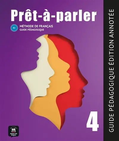 Prêt-à-parler 4, B2 : méthode de français : guide pédagogique, édition annotée
