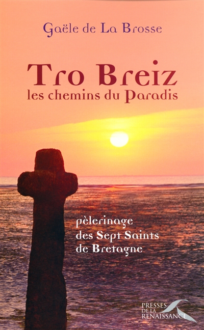Tro Breiz, les chemins du Paradis : pèlerinage des sept saints de Bretagne