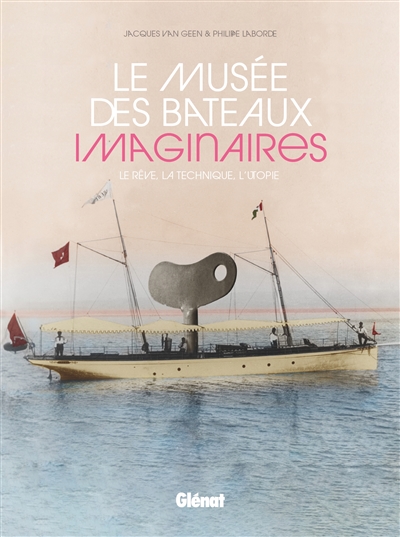 Le musée des bateaux imaginaires : le rêve, la technique, l'utopie