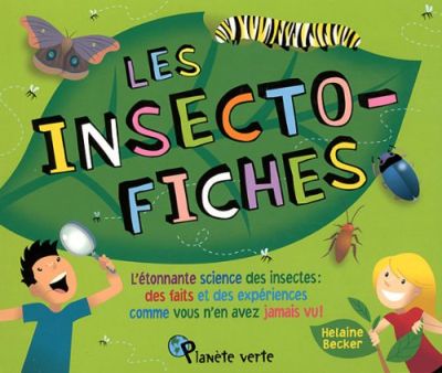 Les insecto-fiches : l'étonnante science des insectes : des faits et des expériences comme vous n'en avez jamais vu !