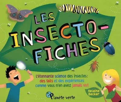 Les insecto-fiches : l'étonnante science des insectes : des faits et des expériences comme vous n'en avez jamais vu !