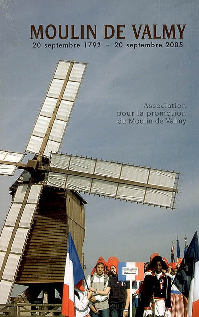 Inauguration du moulin de Valmy : 20 sept. 1792-20 sept. 2005 : actes du colloque de l'inauguration