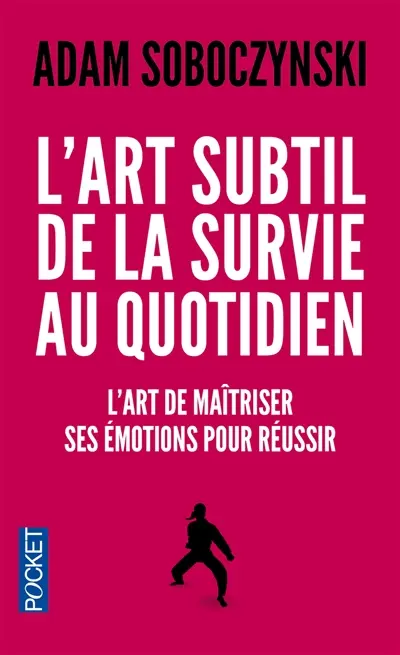 L'art subtil de la survie au quotidien : l'art de maîtriser ses émotions pour réussir