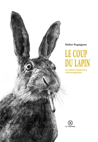 Le coup du lapin : et autres histoires extravagantes