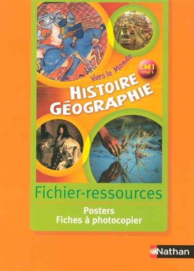 Histoire géographie CM1, cycle 3 : fichier-ressources : posters, fiches à photocopier
