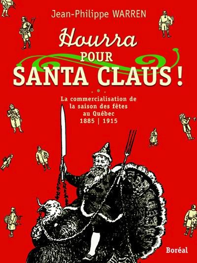 Hourra pour Santa Claus! : commercialisation de la saison des fêtes au Québec, 1885-1915