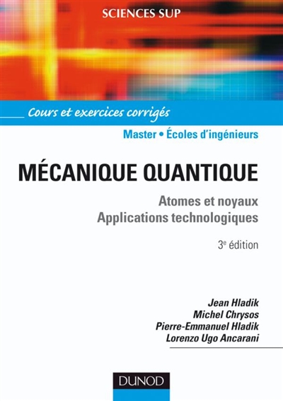 Mécanique quantique : atomes et noyaux, applications technologiques : cours et exercices corrigés, master, écoles d'ingénieurs