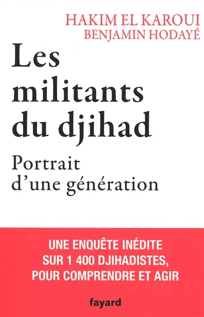 Les militants du djihad : portrait d'une génération : une enquête inédite sur 1.400 djihadistes, pour comprendre et agir