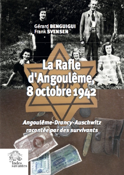 La rafle d'Angoulême, 8 octobre 1942 : Angoulême-Drancy-Auschwitz : racontée par des survivants