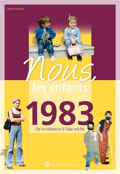 Nous, les enfants de 1983 : de la naissance à l'âge adulte