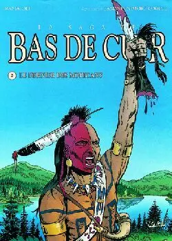 La saga de Bas de Cuir. Vol. 2. Le dernier des Mohicans : première partie