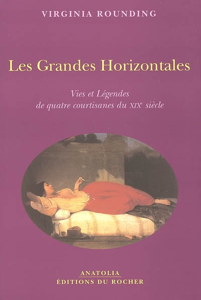 Les grandes horizontales : vies et légendes de quatre courtisanes du XIXe siècle