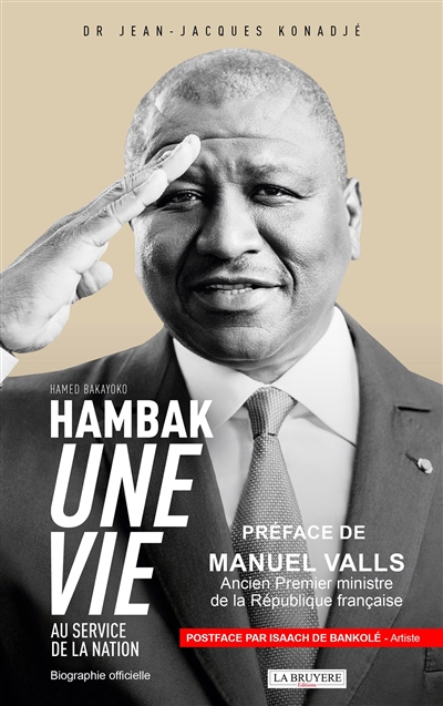 HAMED BAKAYOKO HAMBAK UNE VIE AU SERVICE DE LA NATION : Préface de Manuel Valls Ancien Premier ministre de la République française
