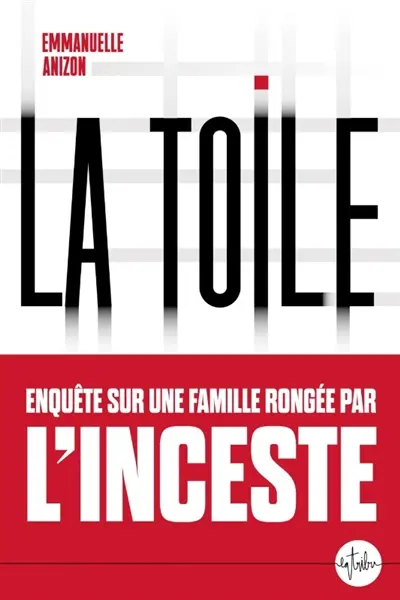 La toile : enquête sur une famille rongée par l'inceste
