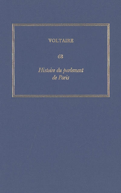 Les oeuvres complètes de Voltaire. Vol. 68. Histoire du parlement de Paris