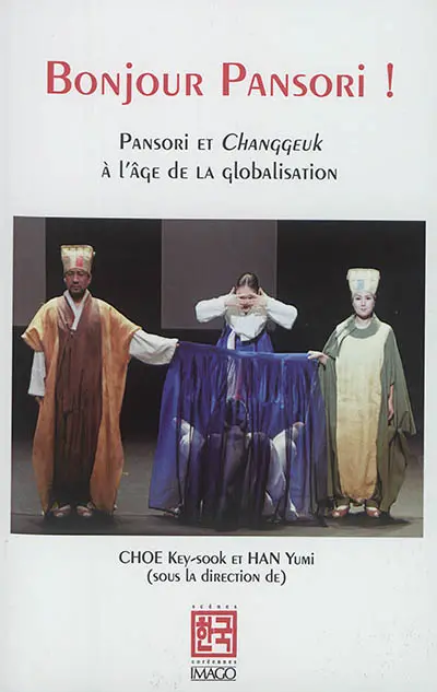 Bonjour pansori ! : pansori et changgeuk à l'âge de la globalisation