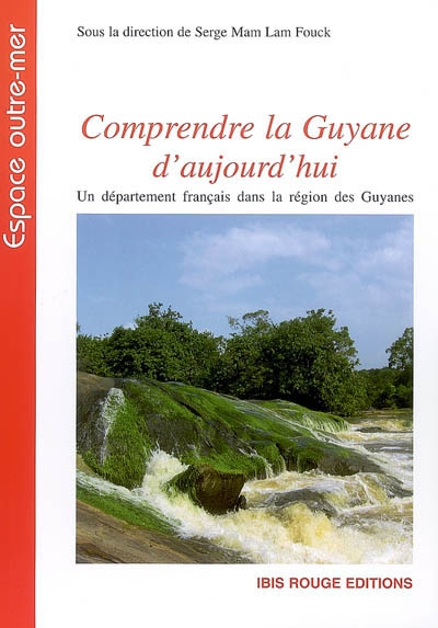 Comprendre la Guyane d'aujourd'hui : un département français dans la région des Guyanes