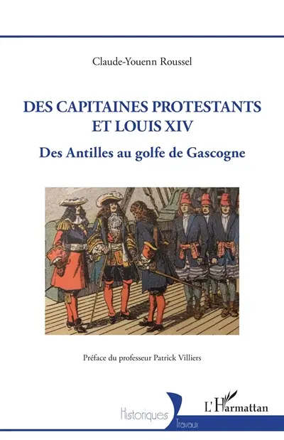 Des capitaines protestants et Louis XIV : des Antilles au golfe de Gascogne