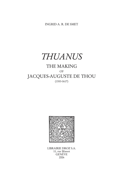Thuanus : the making of Jacques-Auguste de Thou (1553-1617)