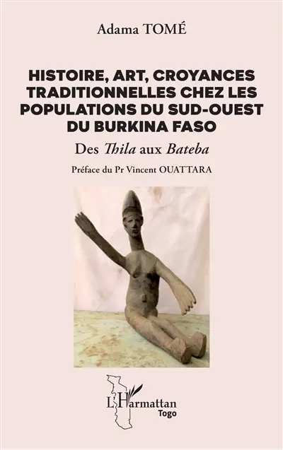 Histoire, art, croyances traditionnelles chez les populations du sud-ouest du Burkina Faso : des thila aux bateba