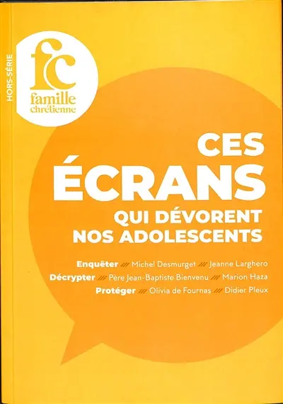 Famille chrétienne, hors-série. Ces écrans qui bouffent nos adolescents