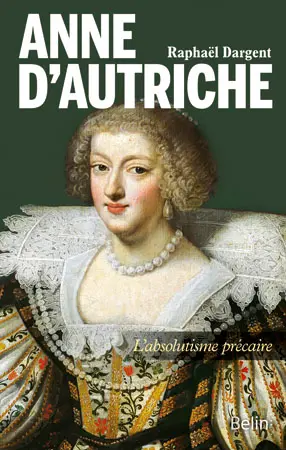 Anne d'Autriche : l'absolutisme précaire