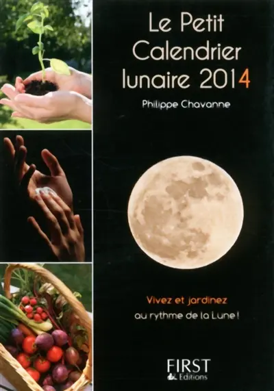 Le petit calendrier lunaire 2014 : vivez et jardinez au rythme de la Lune !