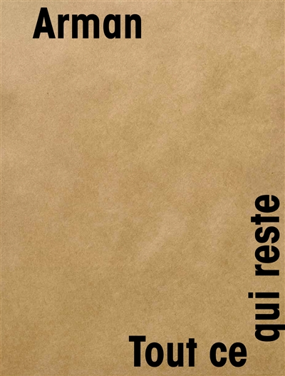 Arman : tout ce qui reste