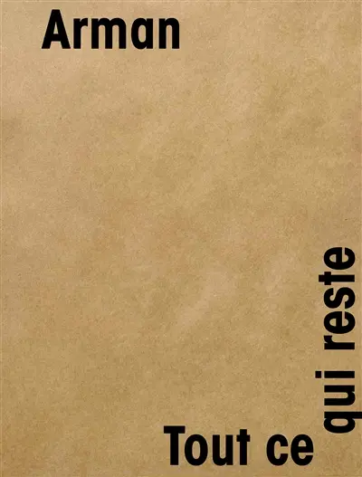 Arman : tout ce qui reste