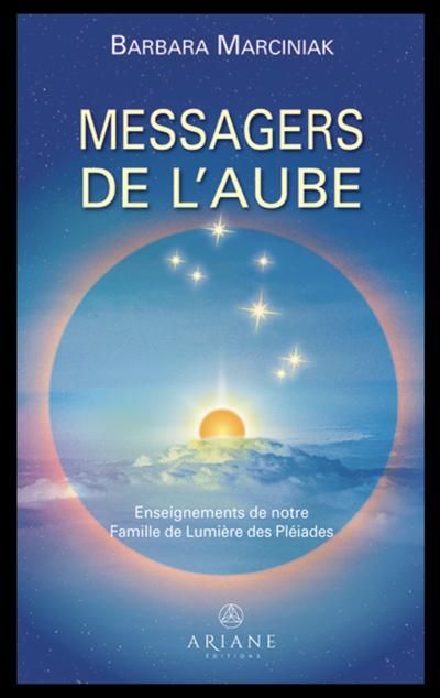 Les Messagers de l'aube : Enseignements de notre Famille de Lumière des Pléiades