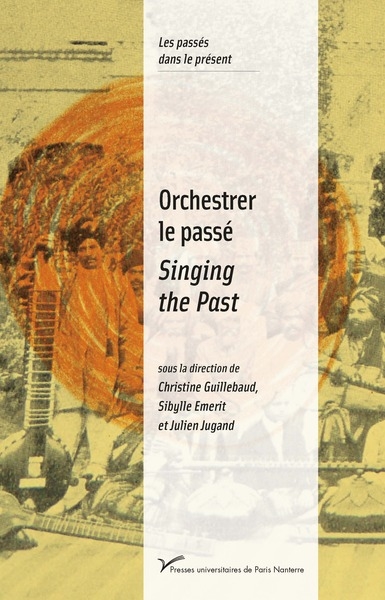 Orchestrer le passé : musiques et politiques de la mémoire (XXe-XXIe siècles). Singing the past : music and the politics of memory (20th-21st centuries)