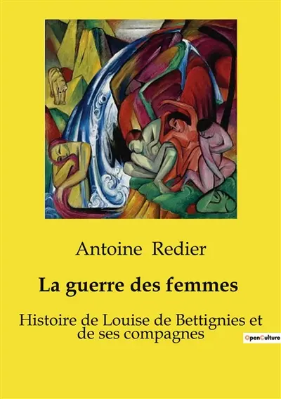 La guerre des femmes 1914-1918 : Histoire de Louise de Bettignies et de ses compagnes