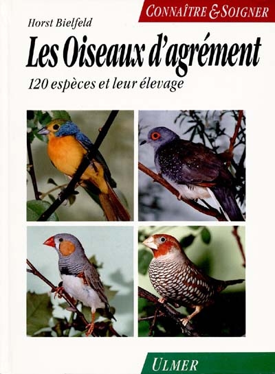 Oiseaux d'agrément : 120 espèces et leur entretien