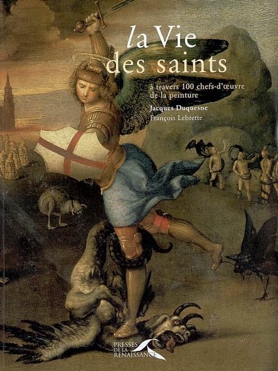 La vie des saints : à travers 100 chefs-d'oeuvre de la peinture