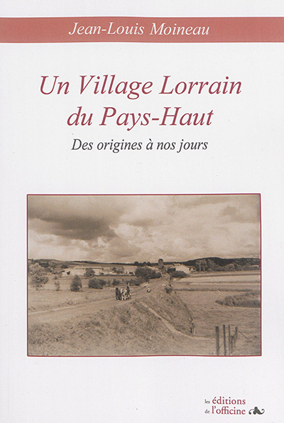Un village lorrain du Pays-Haut : des origines à nos jours