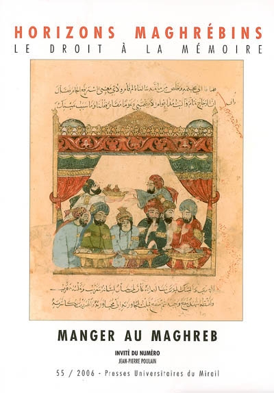 Horizons maghrébins, n° 55. Manger au Maghreb : approche pluridisciplinaire des pratiques de la table en Méditerranée du Moyen Age à nos jours : partie I