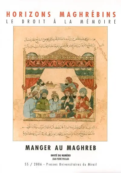 Horizons maghrébins, n° 55. Manger au Maghreb : approche pluridisciplinaire des pratiques de la table en Méditerranée du Moyen Age à nos jours : partie I