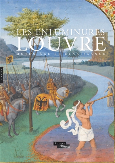 Enluminures du Louvre : Moyen Age et Renaissance : exposition, Paris, Musée du Louvre, du 7 juillet au 3 octobre 2011