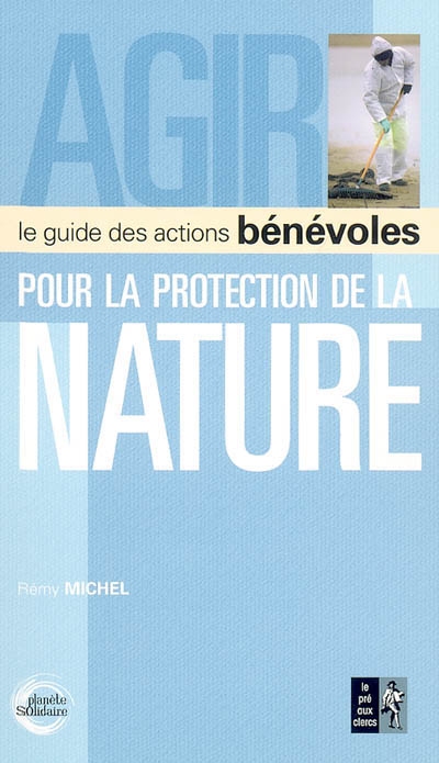 Agir pour la protection de la nature : le guide des actions bénévoles