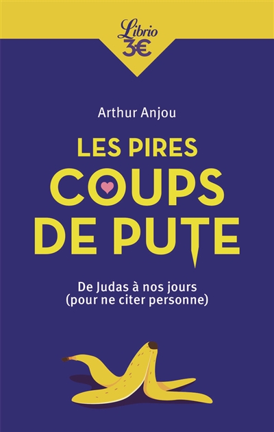 Les pires coups de pute : de Judas à nos jours (pour ne citer personne)