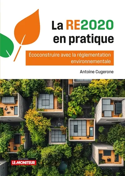 La RE2020 en pratique : écoconstruire avec la règlementation environnementale