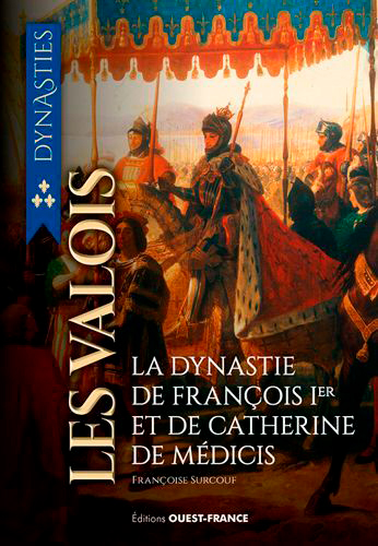 Les Valois : de la guerre de Cent Ans à la Saint Barthélémy