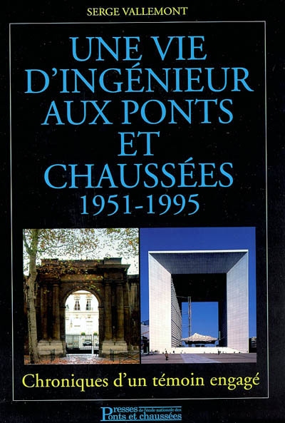 Une vie d'ingénieur aux Ponts et Chaussées : 1951-1995 : chroniques d'un témoin engagé