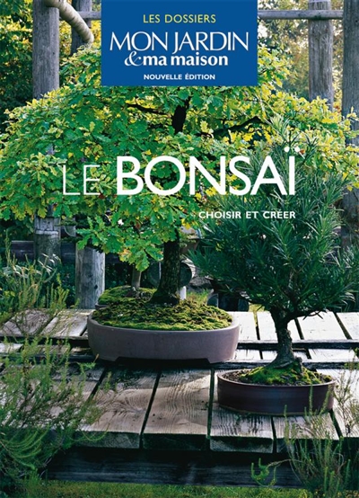 Le bonsaï : choisir et créer